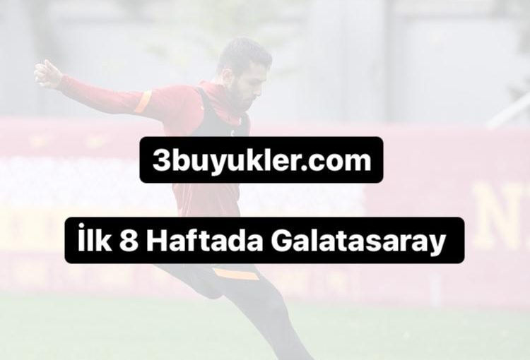 Ilk 8 Haftada Galatasaray 3buyukler 2