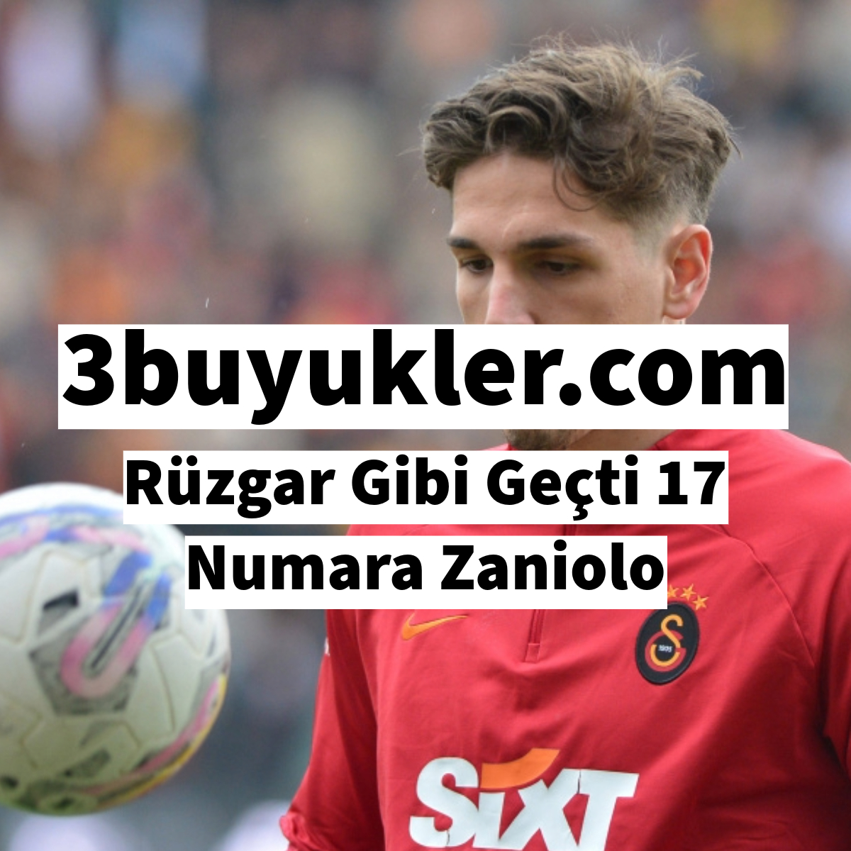 3buyukler ruzgar gibi gecti 17 numara zaniolo