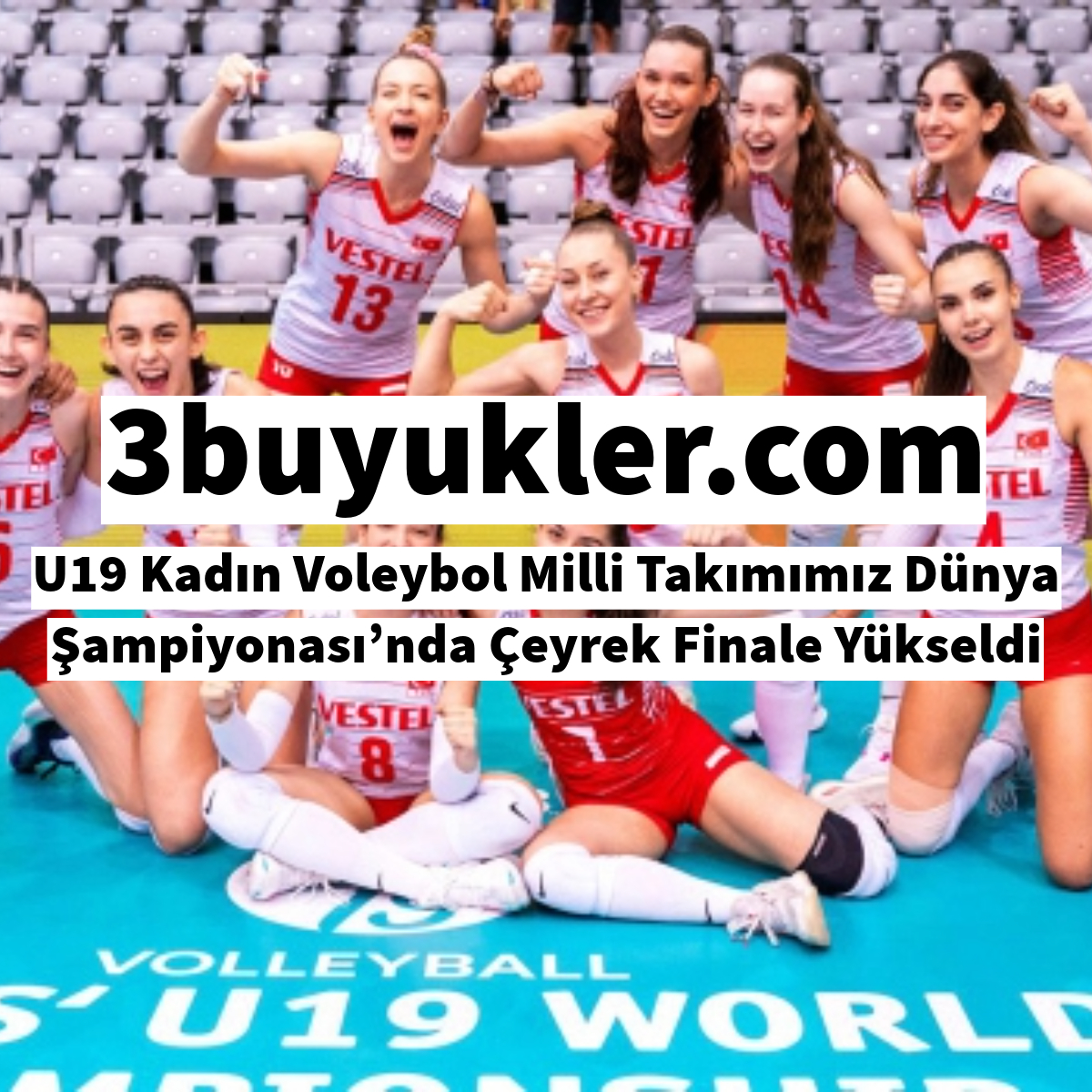 3buyukler u19 kadin voleybol milli takimimiz dunya sampiyonasi nda ceyrek finale yukseldi