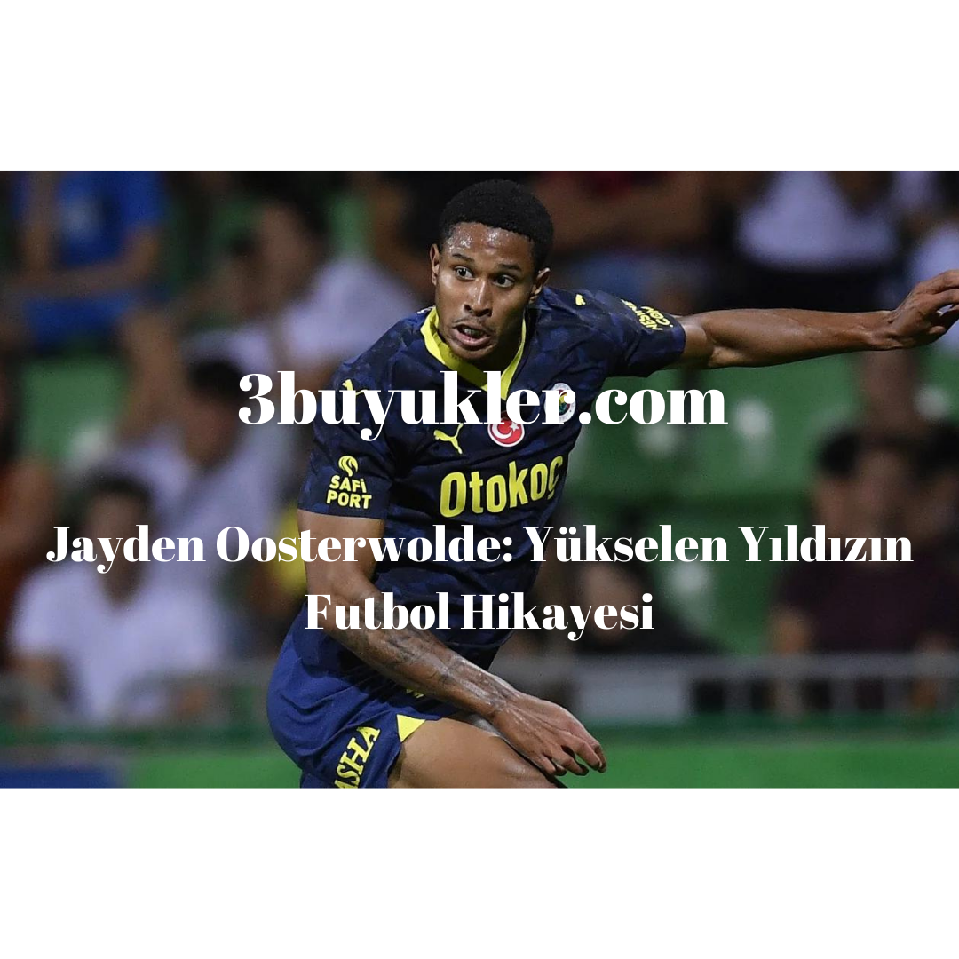 jayde oosterwolde yukselen yildizin futbol hikayesi 3buyukler