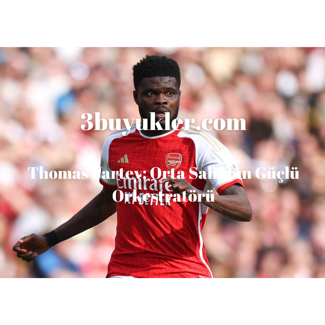thomas partey orta sahanin guclu orkatostoru 3buyukler