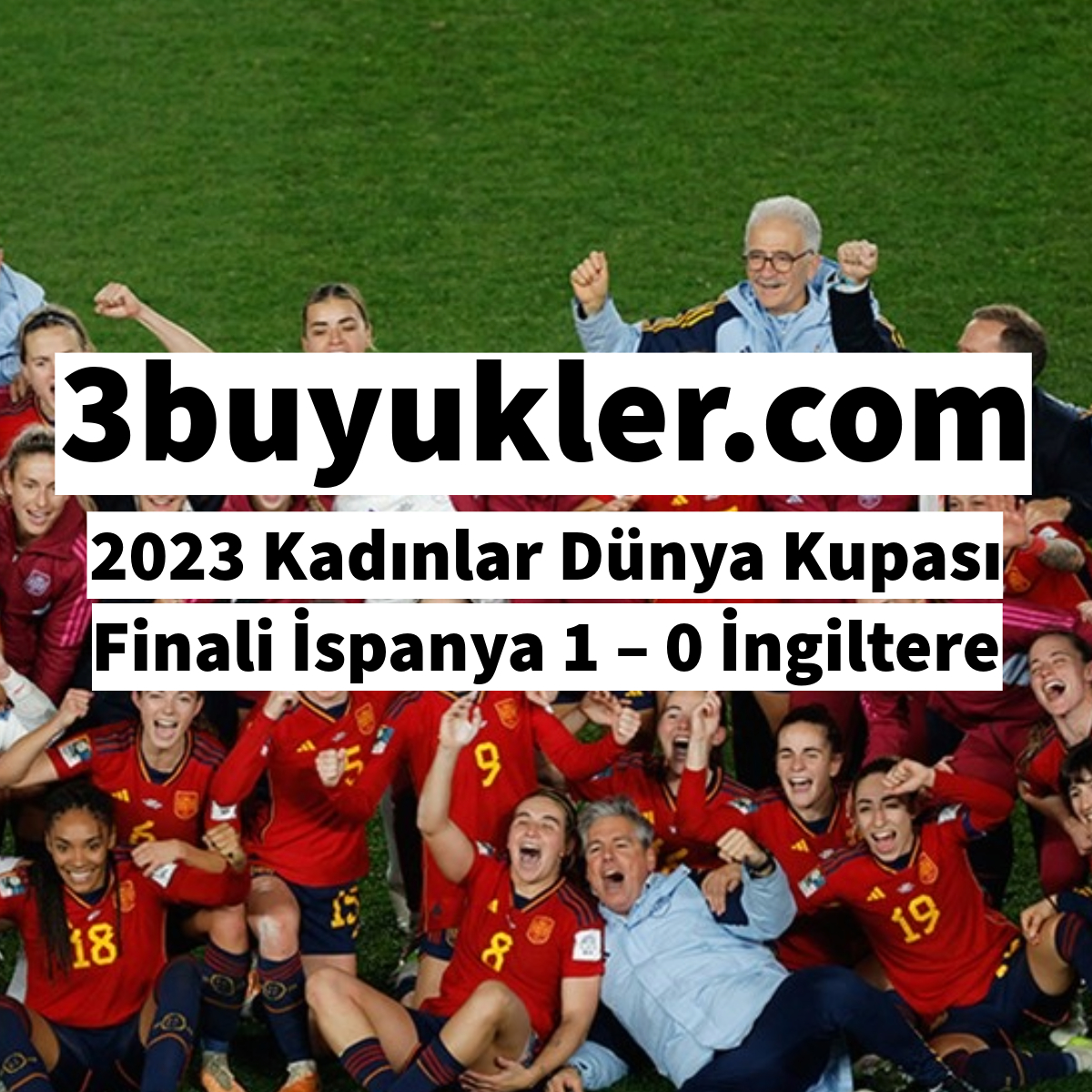 3buyukler 2023 kadinlar dunya kupasi finali ispanya 1 0 ingiltere