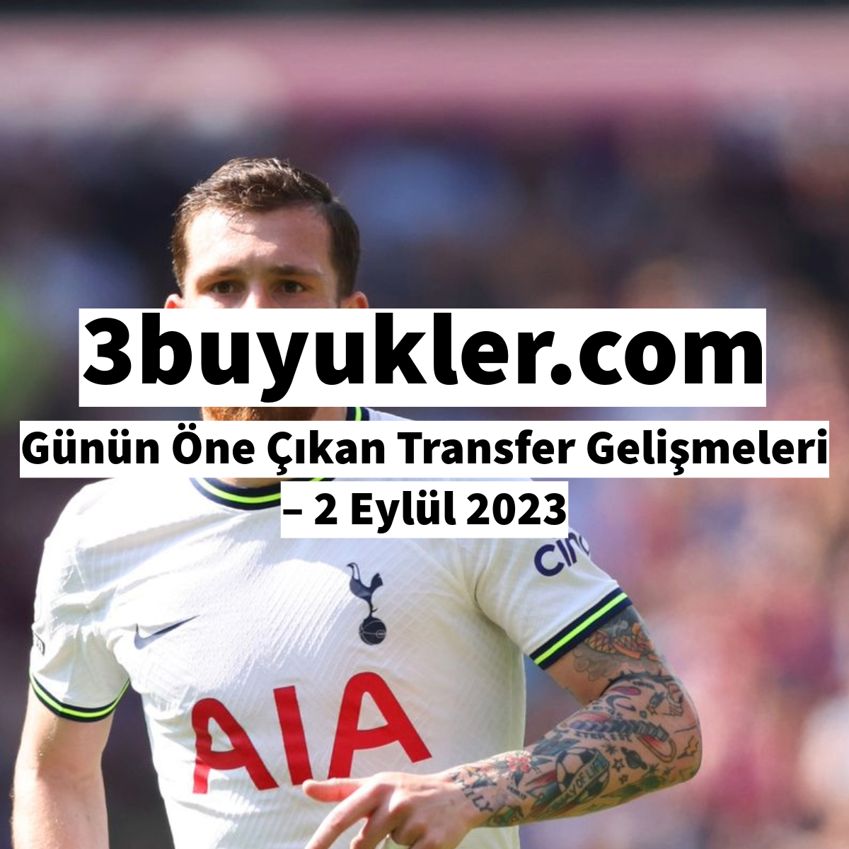 3buyukler gunun one cikan transfer gelismeleri 2 eylul 2023