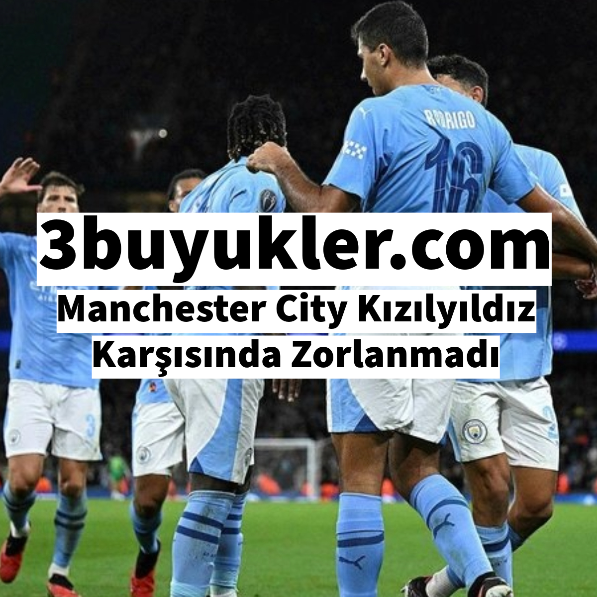 3buyukler manchester city kizilyildiz karsisinda zorlanmadi 1