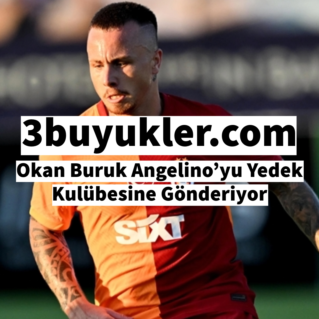 3buyukler okan buruk angelino yu yedek kulubesine gonderiyor 1