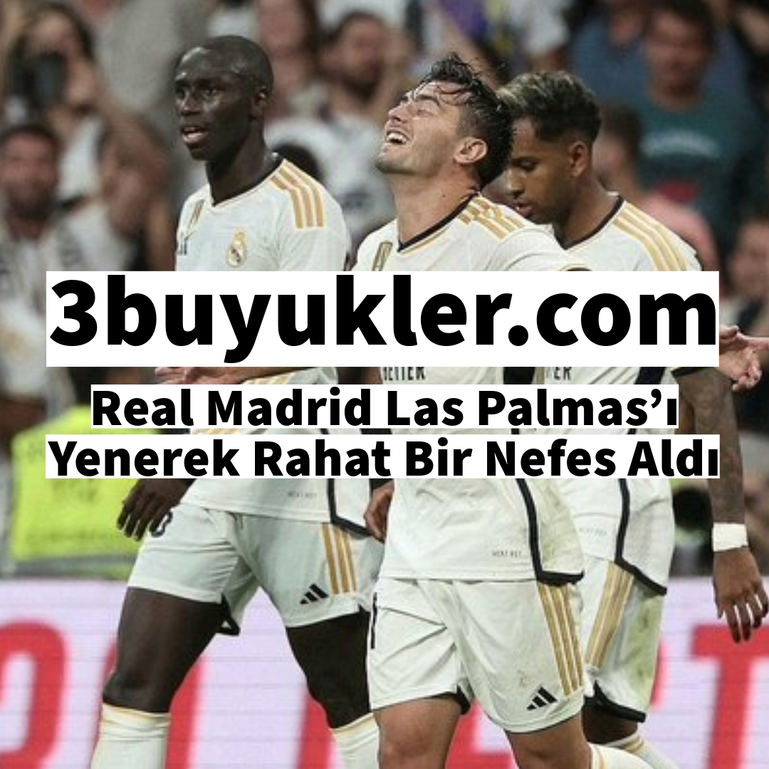 3buyukler real madrid las palmas i yenerek rahat bir nefes aldi
