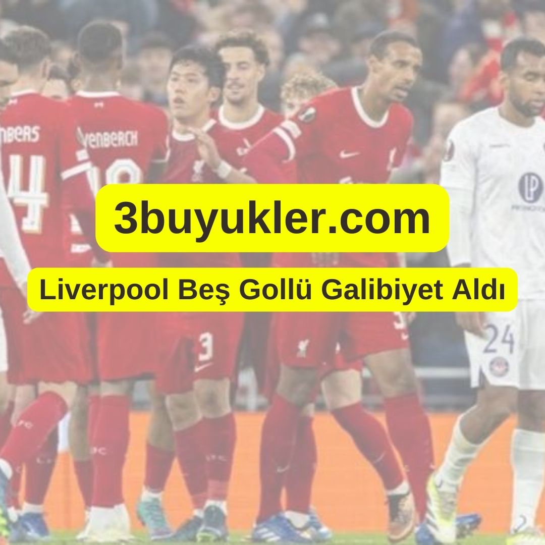 3buyukler liverpool 5 gollu galibiyet aldi