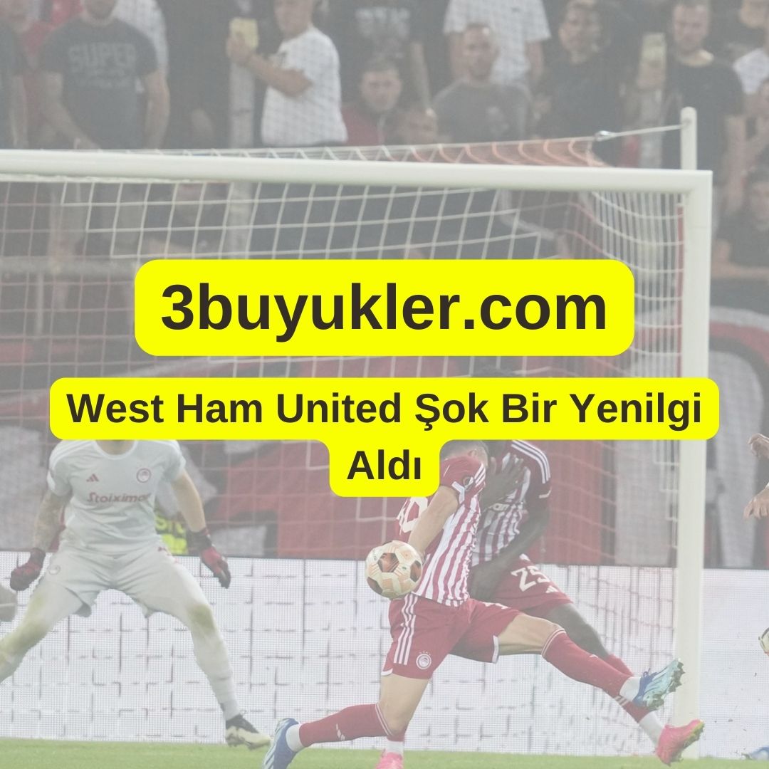 3buyukler west ham united sok bir yenilgi aldi