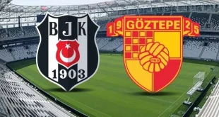 Beşiktaş – Göztepe Maçı Ne Zaman? Saat Kaçta? Tüm Detaylar…