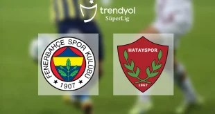 Fenerbahçe - Hatayspor Maçı Ne Zaman? Saat Kaçta?
