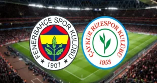 Fenerbahçe – Çaykur Rizespor Maçı Ne Zaman Saat Kaçta?