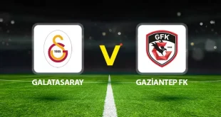 Gaziantep FK – Galatasaray Maçı Ne Zaman Saat Kaçta?