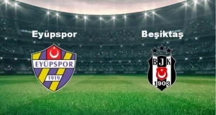 Eyüpspor – Beşiktaş Maçı Ne Zaman Saat Kaçta?