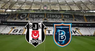 Beşiktaş – Başakşehir FK Maçı Ne Zaman Saat Kaçta?