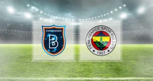 Başakşehir FK – Fenerbahçe Maçı Ne Zaman Saat Kaçta?