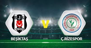 Beşiktaş – Çaykur Rizespor Maçı Ne Zaman Saat Kaçta?