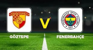 Göztepe – Fenerbahçe Maçı Saat Kaçta? Hangi Kanalda?