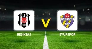 Eyüpspor – Beşiktaş Maçı Saat Kaçta? Hangi Kanalda?