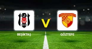 Beşiktaş – Göztepe Maçı Saat Kaçta? Hangi Kanalda?
